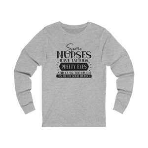 Some Nurses have Tattoos, Pretty Eyes, and Cuss too Much Unisex Jersey Long Sleeve Tee