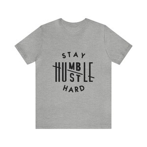 Stay Humble Hustle Hard Unisex Jersey Short Sleeve Tee