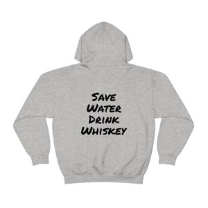 Save Water Drink Whiskey on the back of Unisex Heavy Blend Hooded Sweatshirt