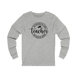 The Influence of a Good Teacher Can Never be Erased Unisex Jersey Long Sleeve Tee