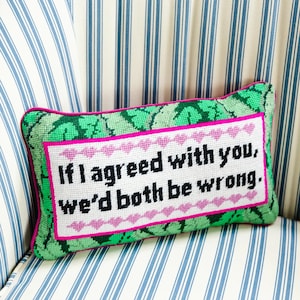 If I agreed with you, we would both be wrong. I’m right. modern needlepoint pillow Furbish, green fun pillow