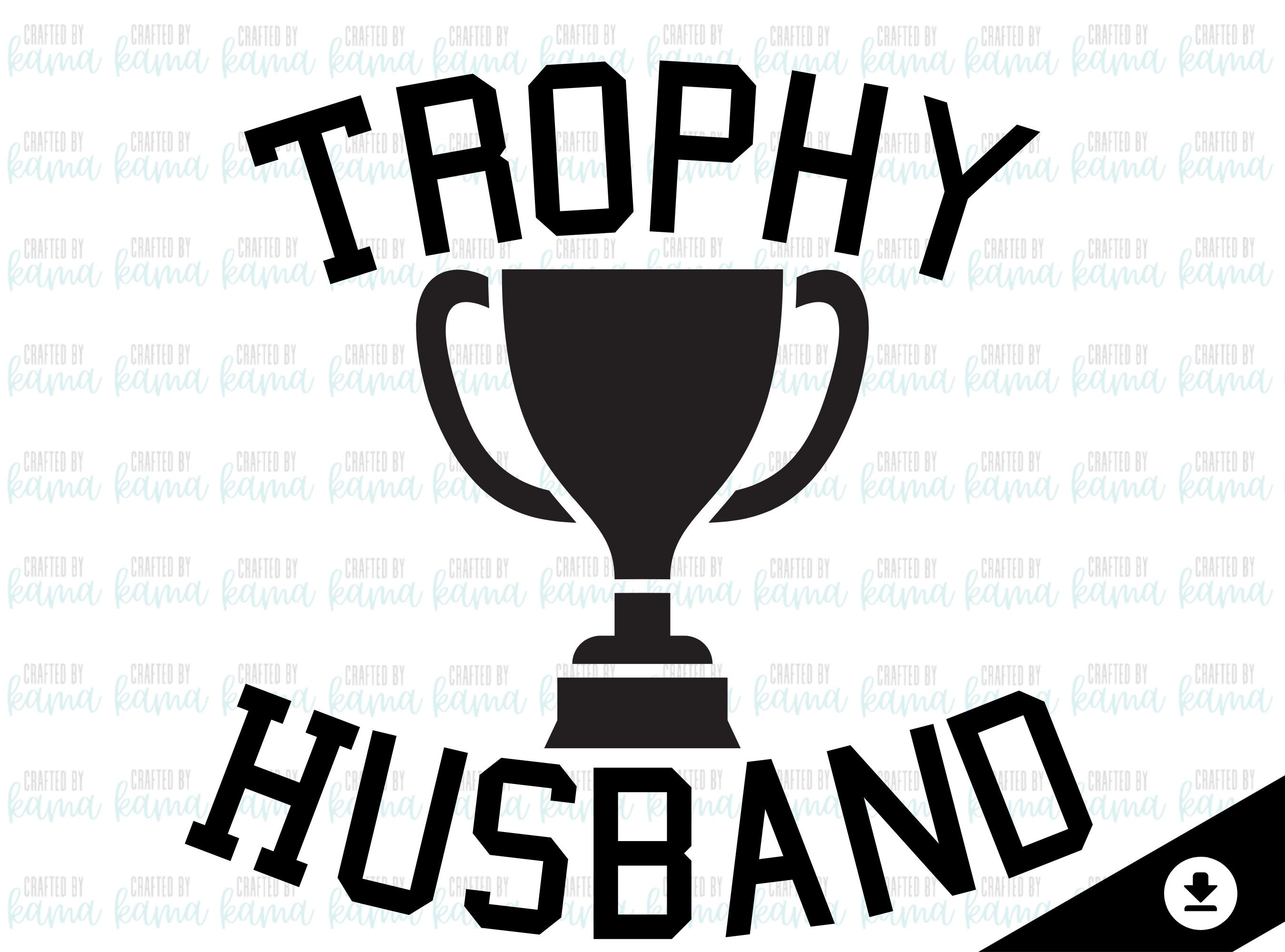Trophy Husband SVG Funny Husband SVG SVG for Men Trophy Husband Png