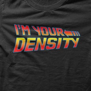 I&#39;m You&#39;re Density Future Time Travel Sci-Fi BTTF T-Shirt M5736