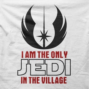 Jedi &quot;The Only Jedi in the Village&quot; Funny Parody Sci-Fi T-shirt M5647