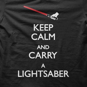Keep Calm and Carry a Lightsaber Joke Parody Sci-Fi T-shirt M5638