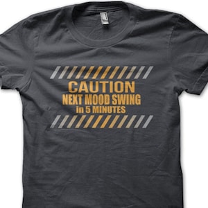 Caution Next Mood Swing in 5 Minutes funny cotton T-shirt