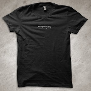 If you're reading this you're too close. He has a girlfriend Funny T-Shirt Black