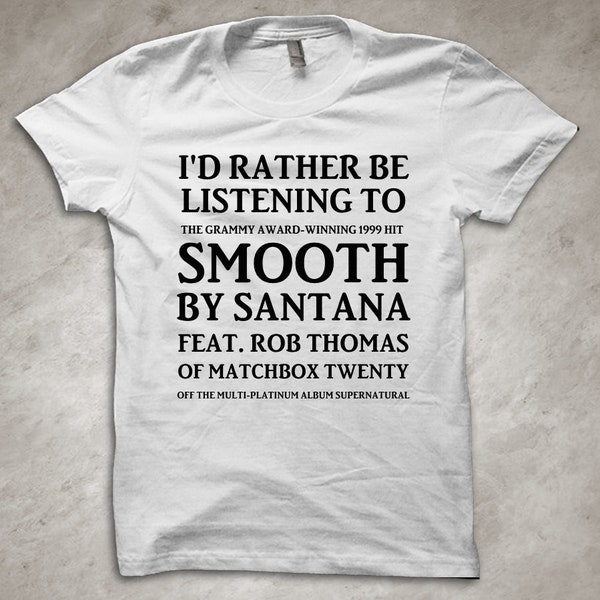 I'd rather be listening to SMOOTH by Santana - funny band T-Shirt