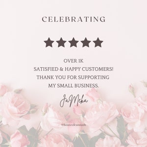 May include: A pink and white floral background with a text overlay that reads "CELEBRATING" with five stars, "OVER 1K SATISFIED & HAPPY CUSTOMERS! THANK YOU FOR SUPPORTING MY SMALL BUSINESS." and "Ja Meka @houseoframnath".