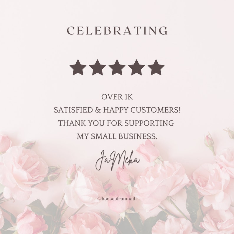 May include: A pink and white floral background with a text overlay that reads "CELEBRATING" with five stars, "OVER 1K SATISFIED & HAPPY CUSTOMERS! THANK YOU FOR SUPPORTING MY SMALL BUSINESS." and "Ja Meka @houseoframnath".