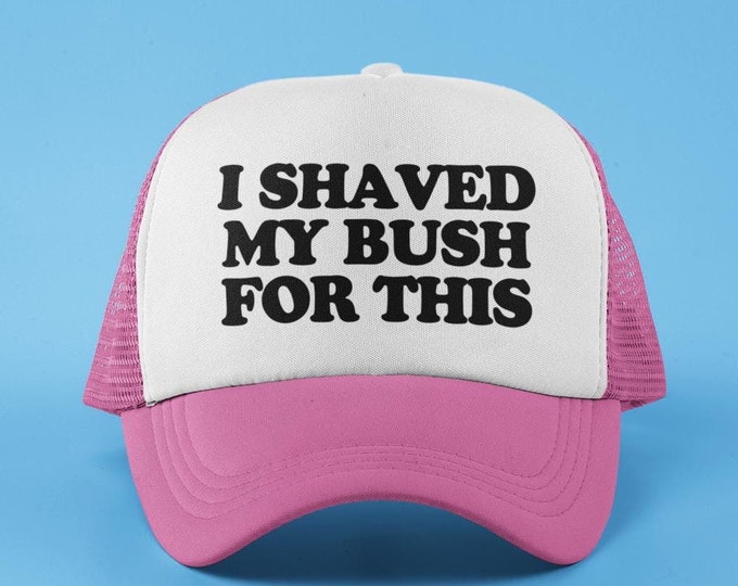 Funny Trucker Hats For Women Funny Trucker Hats I Shaved My Bush