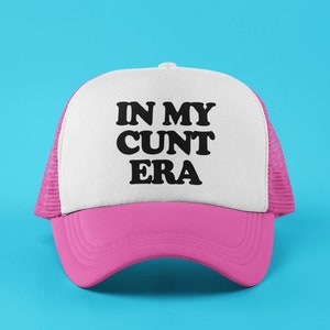 In My Cunt Era Custom Trucker Hat | Funny Baseball Cap