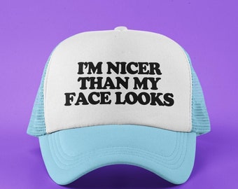 I&#39;m Nicer Than My Face Looks Custom Trucker Hat | Funny Resting Bitch Face Baseball Cap | Gift for RBF Girlfriend / Wife / Friend