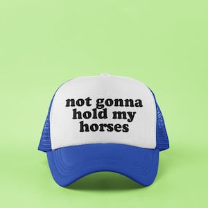 Not Gonna Hold My Horses Custom Trucker Hat