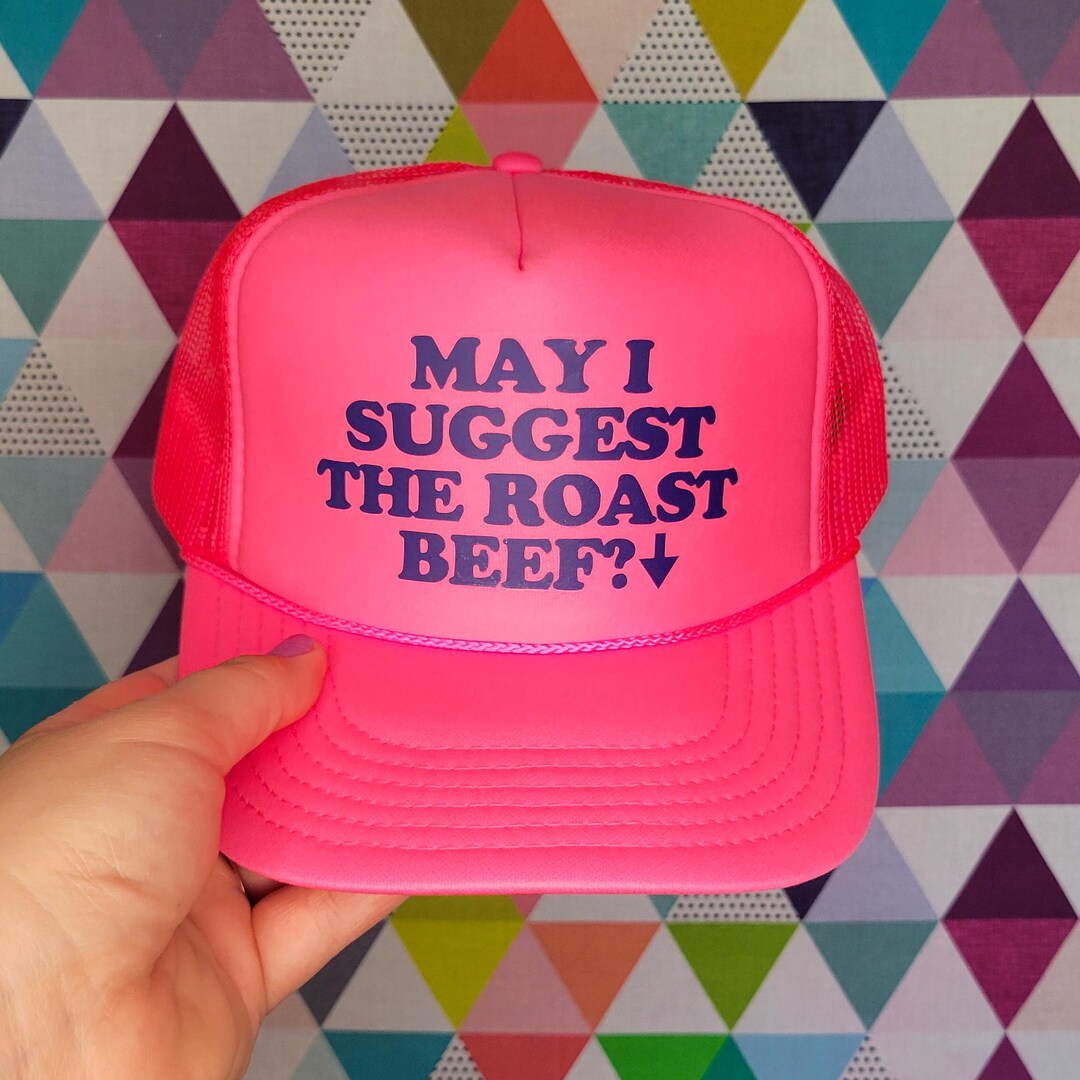 May I Suggest the Roast Beef Custom Trucker Hat | Funny Unhinged ...