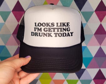Looks Like I&#39;m Getting Drunk Today Custom Trucker Hat | Funny Drinking Baseball Cap