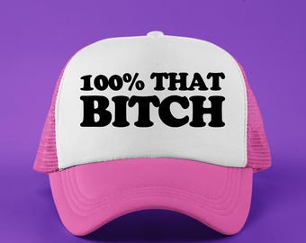 100% That Bitch Custom Trucker Hat | Funny Baseball Cap