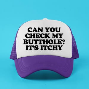Can You Check My Butthole It&#39;s Itchy Custom Trucker Hat | Unhinged Baseball Cap