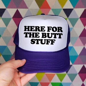 Here For The Butt Stuff Custom Trucker Hat | Funny Unhinged Baseball Cap