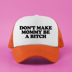 Don&#39;t Make Mommy Be a Bitch Custom Trucker Hat | Funny Baseball Cap for Mom