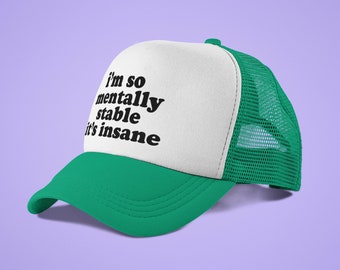 I'm so Mentally Stable It's Insane Custom Trucker Hat Funny