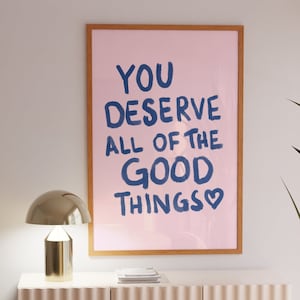 You Deserve Good Things | Positive wall art, Pastel print, Pastel home decor, Pinterest aesthetic, Self love art, Self love print, Cute art
