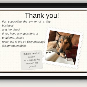 May include: A handwritten thank you note with a picture of a dog in a brown and red chair. The note says "Thank you! For supporting the owner of a tiny business and her dogs! If you have any questions or problems, please reach out to me on Etsy message @saffronprintables". The note also says "Saffron, head of design, who likes to dig holes in the garden".