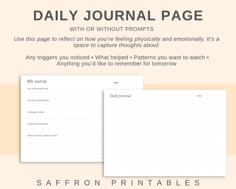 May include: A digital print featuring two journal pages. The top text reads "DAILY JOURNAL PAGE" and "WITH OR WITHOUT PROMPTS." The text below encourages reflection on feelings. One page is labeled "IBS Journal," the other "Daily Journal." The bottom text reads "SAFFRON PRINTABLES."