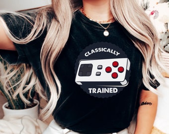 Classically Trained T-Shirt, Video Games Shirt, Funny Gamers Shirt, Gaming Shirt, Trained Gamer Shirt, Expert Gamers Tee
