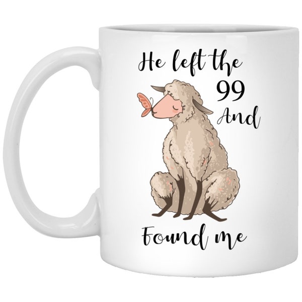 Sheep Coffee Mug, Sheep Lover Gift Mug, He Left The 99 And Found me Cute Mugs, Farmer Gifts Jesus Worship Mugs, Sheep Lover Christian Gift