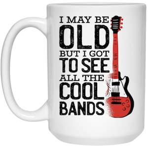 I May Be Old But I Got To See All The Cool Bands Mug, 70s 80s Rock Metal, Milestone Birthday, Funny Retirement, Rock and Roll Coffee Mug