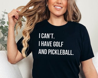 I Can't I Have Golf and Pickleball Shirt, Dink And Drive Tee, Pickleball Player and Golfer Tshirt, Trendy Sporty Gift For Coach, Sports Mom