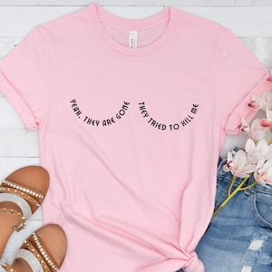 Mastectomy Shirt, Breast Cancer Awareness, Mastectomy Gifts, Survivor Previvor Breast Cancer Gifts, Yeah They Are Gone They Tried To Kill Me