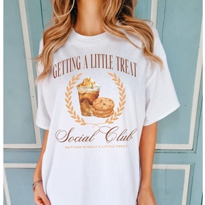 Getting A Little Treat Social Club Shirt, Y2K Aesthetic Funny Silly Meme Tshirt, Anxiety Mental Health Tee, Treat Yourself, Self Care Gift