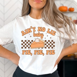 Funny Thanksgiving Shirt, Ain't No Lie Baby Pie Pie Pie, Retro Fall Tee, Pumpkin Lover Gift, Friendsgiving Family Dinner Music Song Shirt