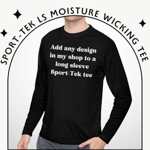 Add Any Design In My Shop To A Long Sleeve Sport-Tek Moisture Wicking Tee - Custom Unisex Lightweight Tshirt - Personalized Athletic Shirt