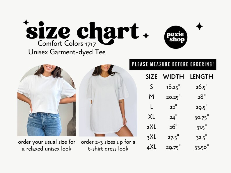 May include: Size chart for a unisex garment-dyed tee from Comfort Colors 1717. The chart shows the width and length measurements in inches for sizes S through 4XL. The chart also includes instructions for ordering the tee for a relaxed look or a t-shirt dress look.