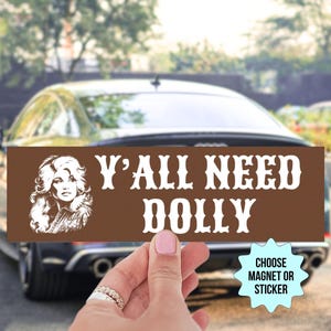 Y'all Need Dolly Bumper Sticker/Car Magnet