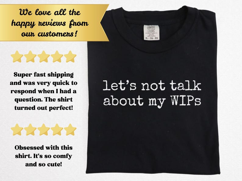 May include: Black t-shirt with the white text "let's not talk about my WIPs". The t-shirt has a crew neck and short sleeves. The shirt is made of a soft material. The shirt is a standard fit.