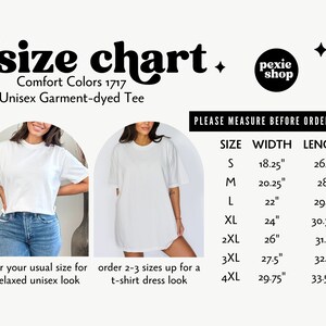 May include: Size chart for a unisex garment-dyed tee from Comfort Colors 1717. The chart shows the width and length measurements in inches for sizes S through 4XL. The chart also includes instructions for ordering the tee for a relaxed look or a t-shirt dress look.
