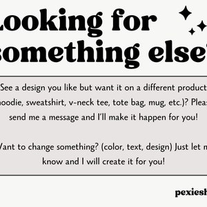 May include: Text-based graphic with the words "Looking for something else?" in a bold, black font. The text below explains how to customize designs on various products like hoodies and tote bags. The shop name "pexieshop" is at the bottom.