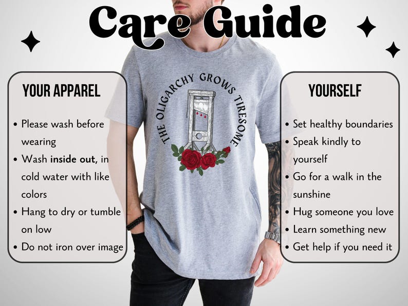 May include: A light gray t-shirt featuring a guillotine illustration surrounded by roses, with the text "THE OLIGARCHY GROWS TIRESOME." The image also includes a care guide with washing instructions and tips for self-care.