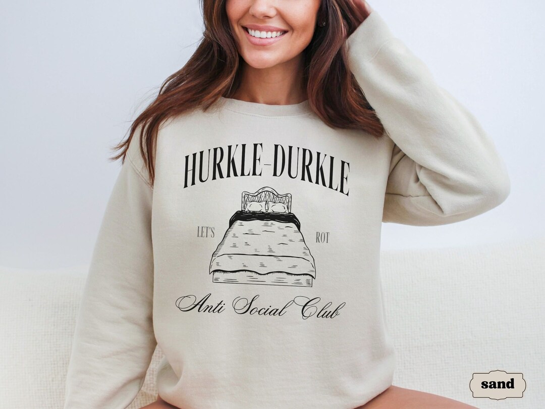 Hurkle Durkle Sweatshirt, Anti Social Club Crewneck, Stay in Bed, Let's