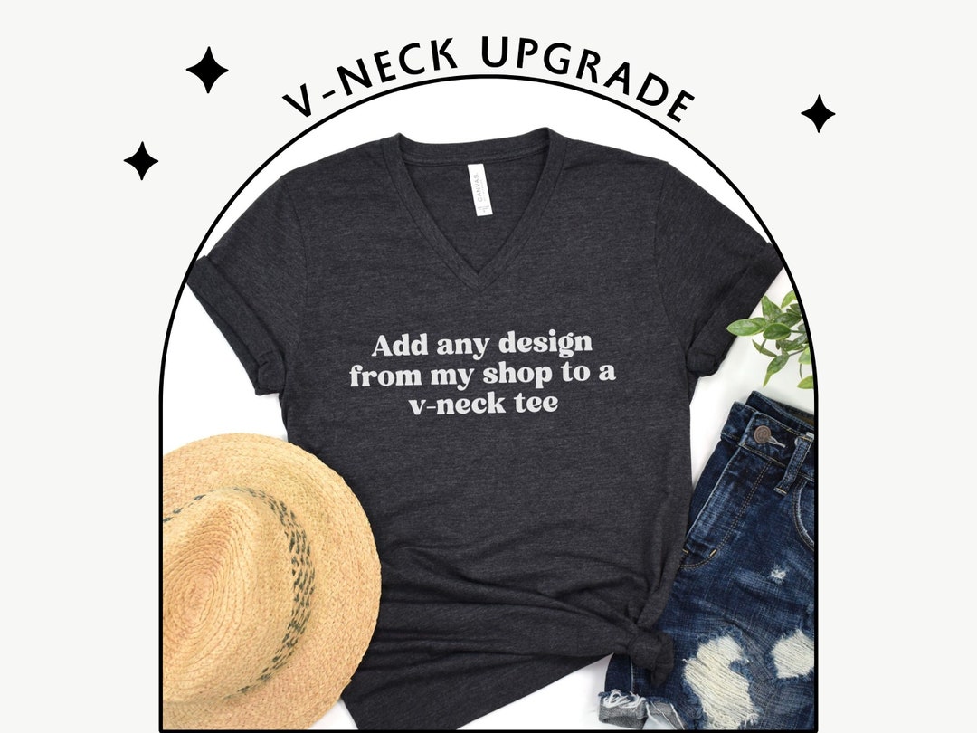 Add Any Design From My Shop to a V-neck Tee - V-neck Upgrade - Custom V ...