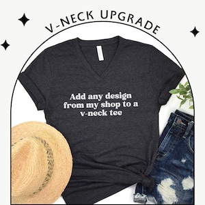 Add any design from my shop to a V-neck tee - V-neck Upgrade - Custom V-neck Tshirt - Personalized V Neck T-Shirt - Design Your Own Vneck