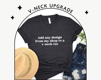 Add any design from my shop to a V-neck tee - V-neck Upgrade - Custom V-neck Tshirt - Personalized V Neck T-Shirt - Design Your Own Vneck