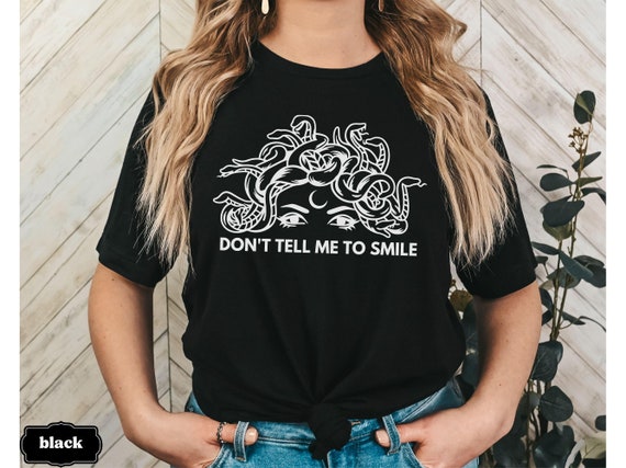 Medusa Shirt, Feminist Tee, Goth Witchy Shirt, Mystical Edgy Shirt, Snake Mythology Shirt, Don't Tell Me To Smile, Gift for Female Friend