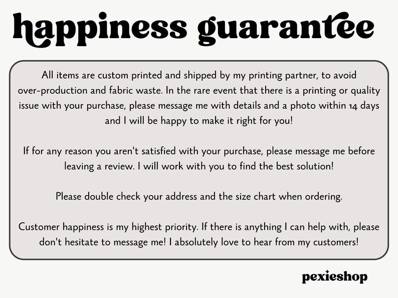 May include: A white background with black text that reads "happiness guarantee". The text explains the shop's customer satisfaction policy, including a 14-day return window and a commitment to resolving any issues.