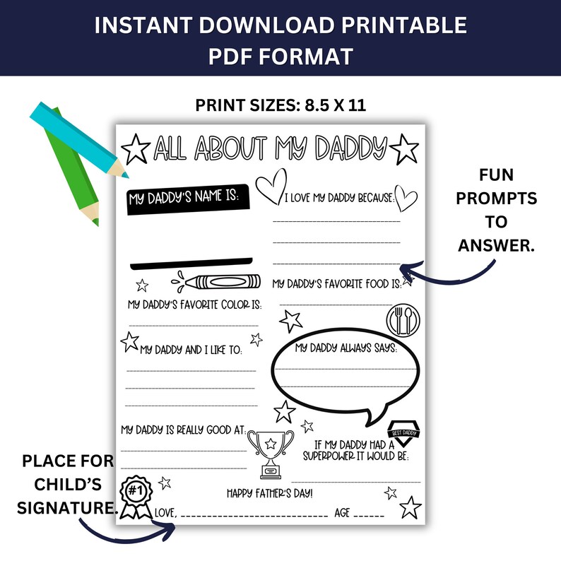 May include: Printable "All About My Daddy" worksheet with prompts for kids to fill in about their dad.  Includes space for a child's signature, age, and a "Happy Father's Day!" message.