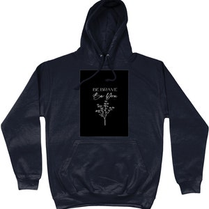 Be Brave, be you motivation hoodie, inspirational, be strong jumper, unisex hoodie,